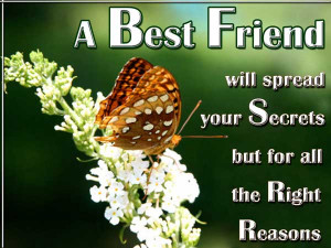 Best Friend will spread your secrets but for all the right reasons.