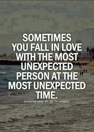 sometimes you fall in love with the most unexpected person at the most ...