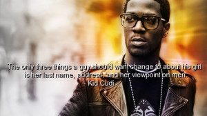 ... Kid cudi, rapper, quotes, sayings, relationships, guys, girls, good