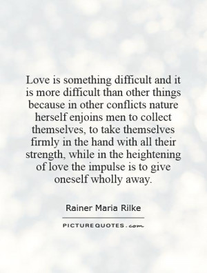 Love is something difficult and it is more difficult than other things ...