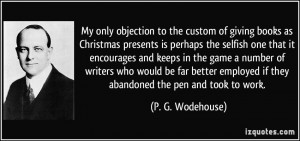 My only objection to the custom of giving books as Christmas presents ...