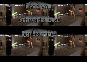 see your schwartz is as big as mine