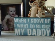 When I Grow Up I Want To Be Like My Daddy ~ Father Quote