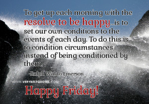 Resolve to Be Happy Today! Happy Friday To All of You!
