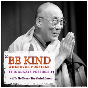 Be kind whenever possible. It is always possible.”