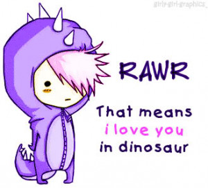 RAWR that means i love you in dinosaur ~ Flirt Quote