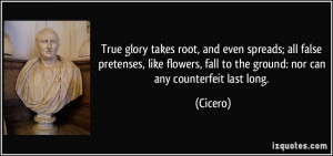 True glory takes root, and even spreads; all false pretenses, like ...
