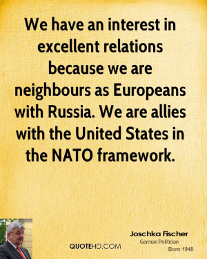 ... Russia. We are allies with the United States in the NATO framework