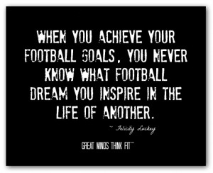 you achieve your football goals you never know what football dream you ...