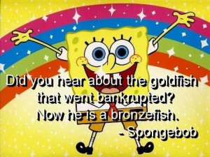 Spongebob, quotes, sayings, humor, funny quote, goldfish
