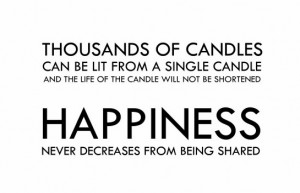 25 “Thousands of candles can be lit from a single candle…”