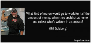 What kind of moron would go to work for half the amount of money, when ...