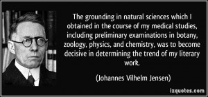 The grounding in natural sciences which I obtained in the course of my ...
