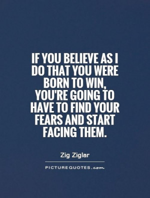 If you believe as I do that you were born to win, you're going to have ...