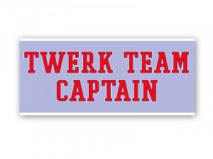 Twerk Team Captain Bumper Sticker