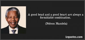 good head and good heart are always a formidable combination.