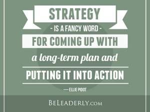 Leaderly Quote: Strategy is just a fancy word for coming up with a ...