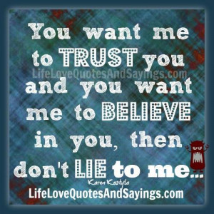 ... me to trust you and you want me to believe in you then don t lie to me