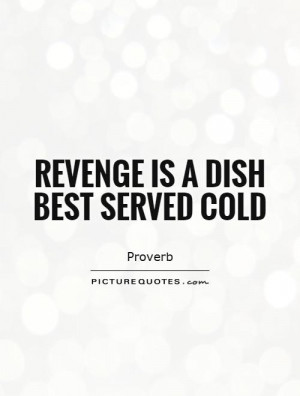 Revenge Quotes Cold Quotes Proverb Quotes