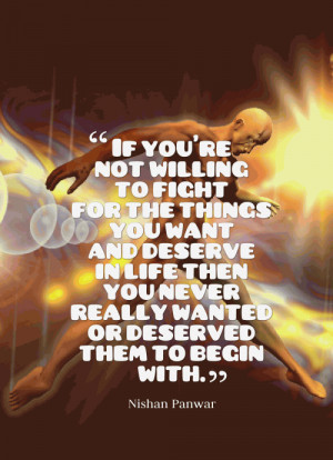 If you're not willing to fight for the things you want and deserve in ...