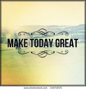 Inspirational Typographic Quote - Make today great - stock photo