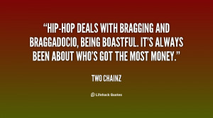 Hip-hop deals with bragging and braggadocio, being boastful. It's ...