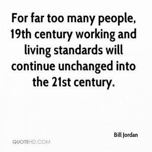 For far too many people, 19th century working and living standards ...