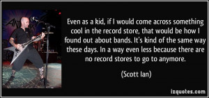 as a kid, if I would come across something cool in the record store ...