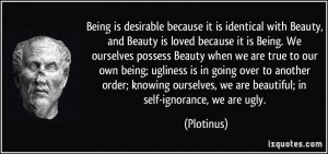 Being. We ourselves possess Beauty when we are true to our own being ...