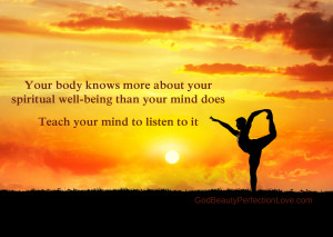 Your body knows more about your spiritual well-being than you mind ...