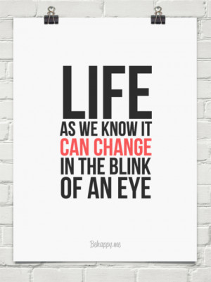 Life as we know it can change in the blink of an eye #100263