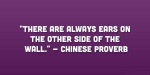 There are always ears on the other side of the wall.” – Chinese ...