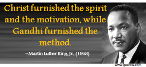Christ Furnished The Spirit And Motivation While Gandhi Furnished The ...