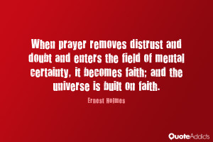 When prayer removes distrust and doubt and enters the field of mental ...