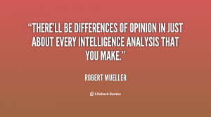 There'll be differences of opinion in just about every intelligence ...
