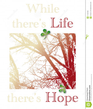 there is life, there is hope. Illustrated with silhouette of a tree ...