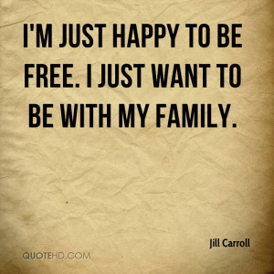 just happy to be free. I just want to be with my family.