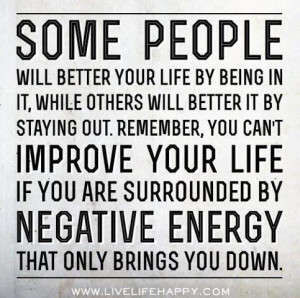 ... if you are surrounded by negative energy that only brings you down