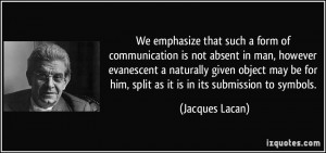We emphasize that such a form of communication is not absent in man ...