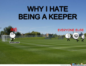 Why I Hate Being A Keeper