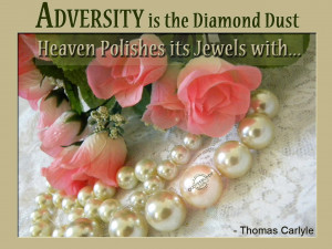 Adversity is the diamond dust heaven polishes its jewels with
