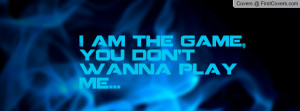 am the game , Pictures , you don't wanna play me... , Pictures
