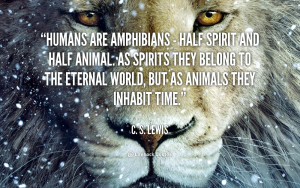 ... belong to the eternal world but as animals they inhabit time c s lewis