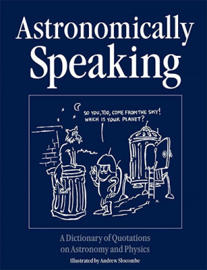 ... Speaking: A Dictionary of Quotations on Astronomy and Physics