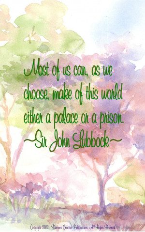 ... , make this world either a palace or a prison.