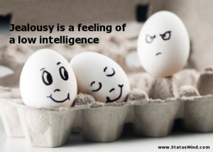 Jealousy is a feeling of a low intelligence - Sarcastic Quotes ...