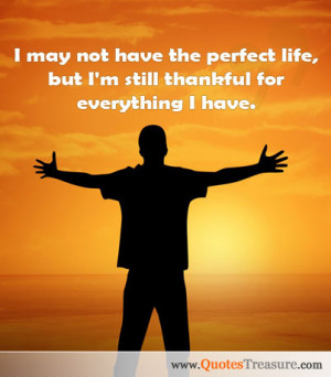 ... have the perfect life, but I'm still thankful for everything I have