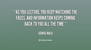 , you keep watching the faces, and information keeps coming back ...