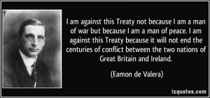 am against this Treaty not because I am a man of war but because I ...