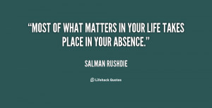 quote-Salman-Rushdie-most-of-what-matters-in-your-life-145592.png